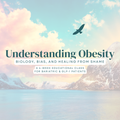 Understanding Obesity: Biology, Bias, and Healing from Shame